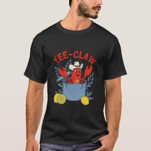 Yee-claw Western Cowboy Crawfish Boil Seafood Part T-Shirt