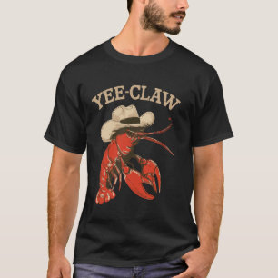 Yee-Claw Western Summer Cowboy Crawfish Boil Lobst T-Shirt