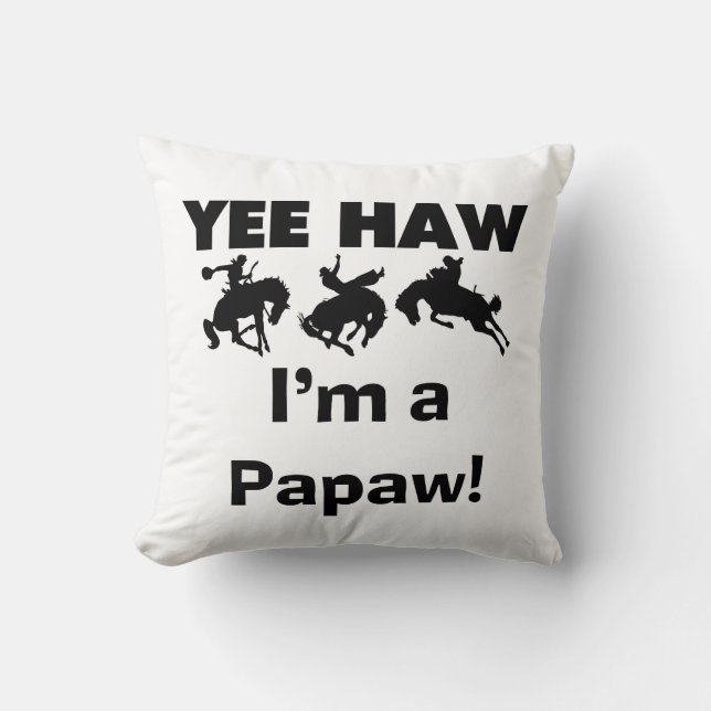 Yee Haw I'm a Papaw Tshirts and Gifts Cushion (Front)