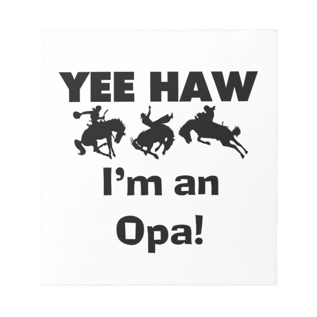 Yee Haw I'm an Opa T-shirts and Gifts Notepad (Front)