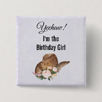 Yeehaw! I'm the Birthday Girl Cowgirl Hat Button