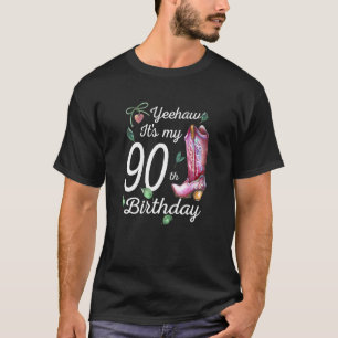 Yeehaw Its My 90th Birthday 90 Year Old Country C T-Shirt