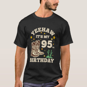 Yeehaw Its My 95th Birthday Cowboy 95 Year Old Bir T-Shirt