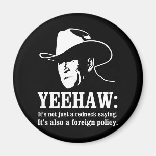 Yeehaw: Redneck foreign policy Magnet