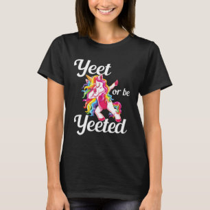 Yeet Or Be Yeeted Dabbing Unicorn Dank Meme Slogan T-Shirt