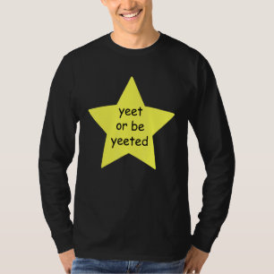 Yeet Or Be Yeeted Dank Meme Joke T-Shirt