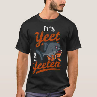 Yeet or Get Yeeten Piranha Fish Pun T-Shirt