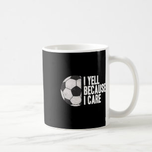Yell Because I Care Funny Soccer Coffee Mug