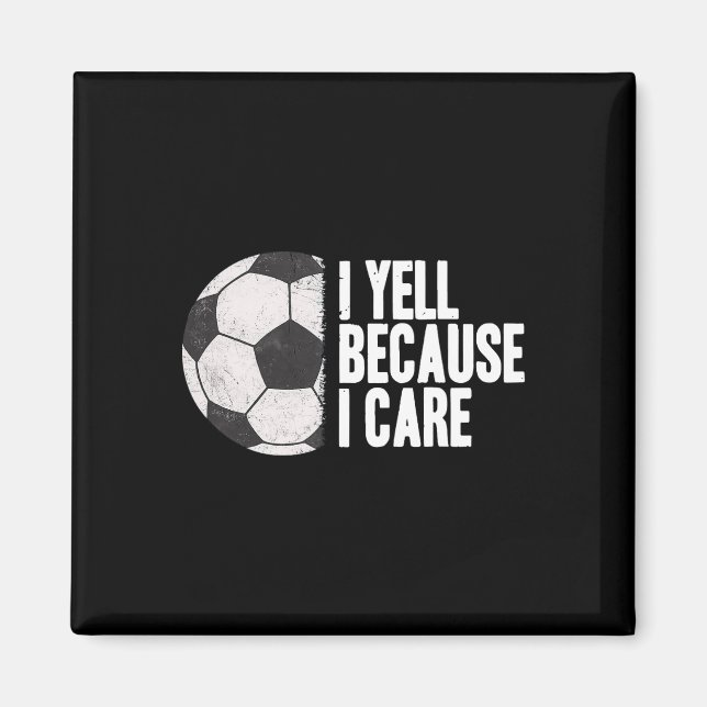 Yell Because I Care Funny Soccer  Magnet (Front)