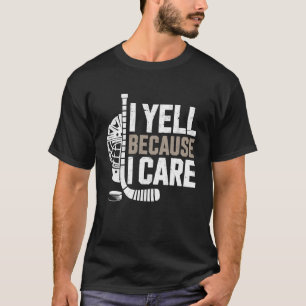 Yell Because I Care Ice Hockey Fan Mum Grandma Dad T-Shirt