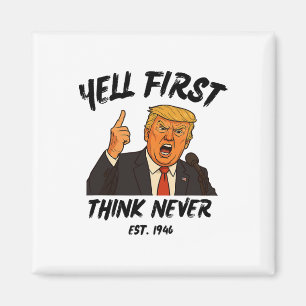 Yell First Think Never Trump Funny Anti President Magnet