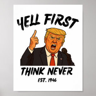 Yell First Think Never Trump Funny Anti President Poster