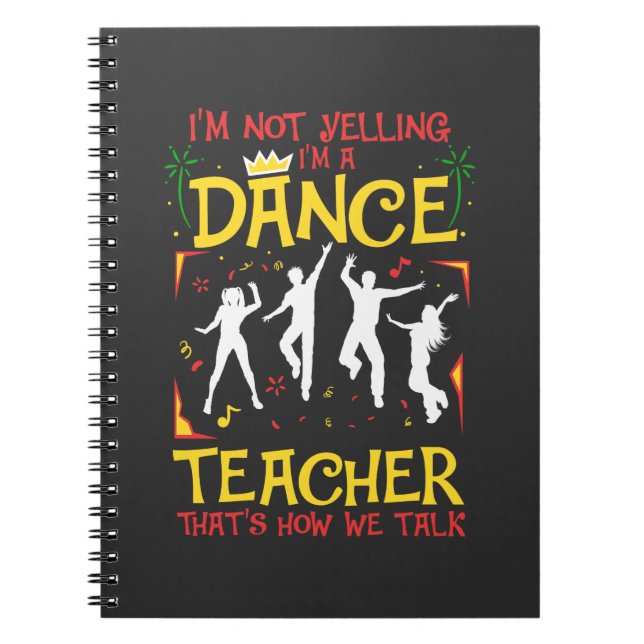 Yelling Dance Teacher Dancing Fun Dancer Joke Notebook (Front)