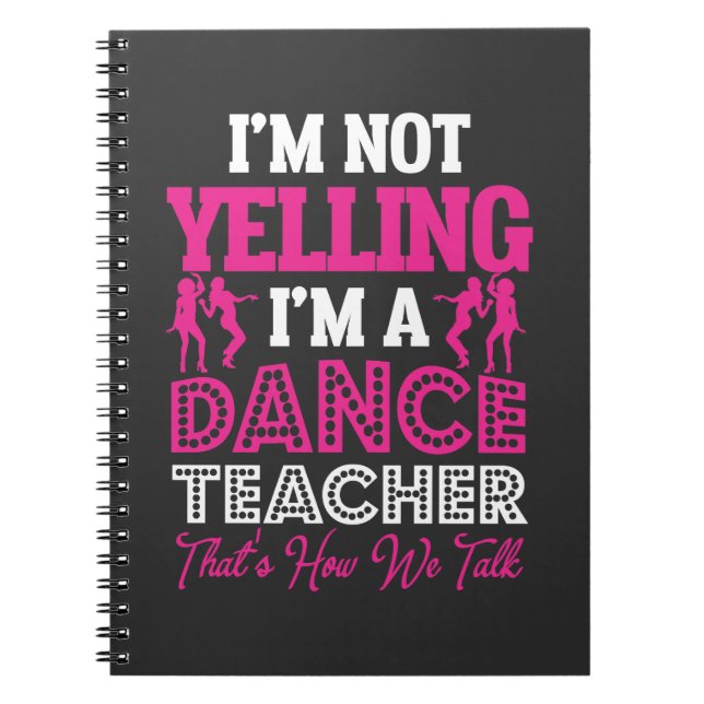 Yelling Dancing Teacher Dance Instructor Notebook (Front)