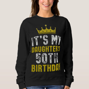 Yellow Crown 50th Bday For Daughter From Mom Dad Sweatshirt