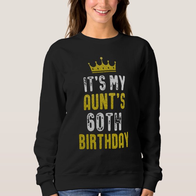 Yellow Crown 60th Bday For Aunt From Niece Nephew Sweatshirt (Front)