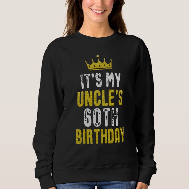 Yellow Crown 60th Bday For Uncle From Niece Nephew Sweatshirt (Front)