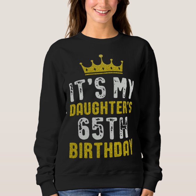 Yellow Crown 65th Bday For Daughter From Mom Dad Sweatshirt (Front)