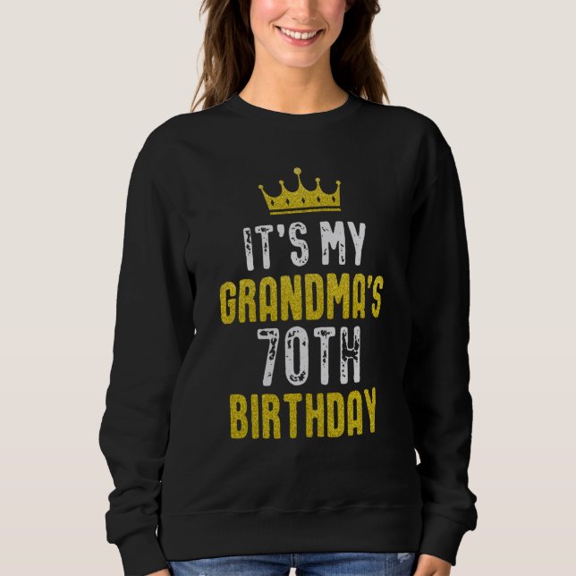 Yellow Crown 70th Bday For Grandma From grandchild Sweatshirt (Front)