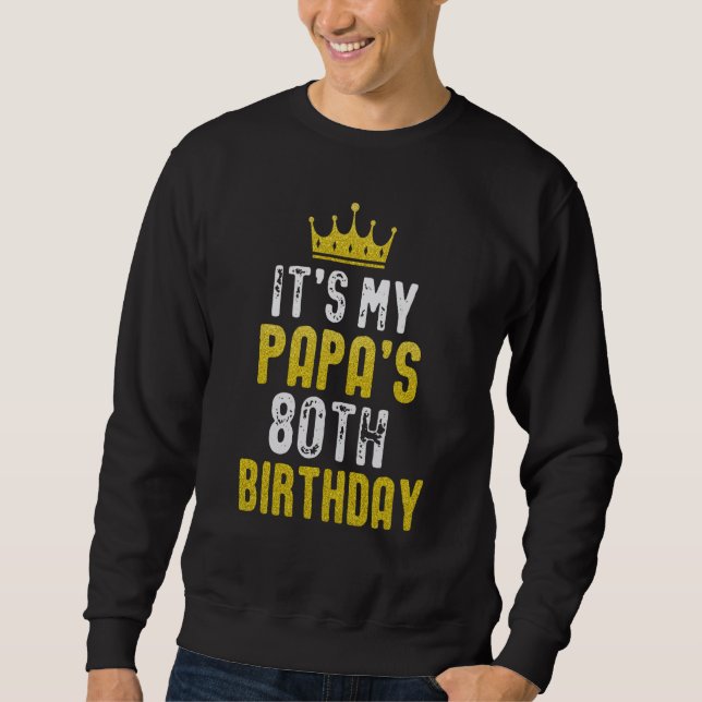 Yellow Crown 80th Bday For Papa From Son Daughter Sweatshirt (Front)