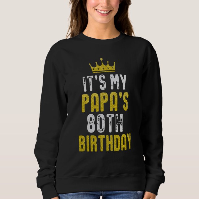 Yellow Crown 80th Bday For Papa From Son Daughter Sweatshirt (Front)