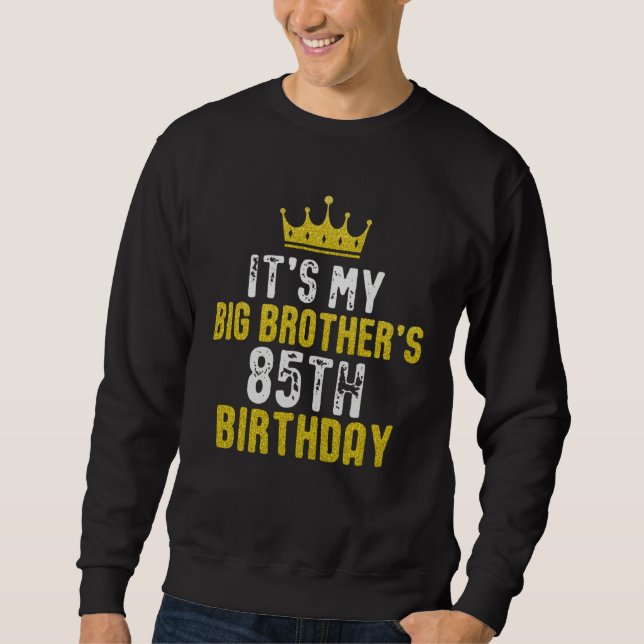 Yellow Crown 85th Bday For Brother From Sister Bro Sweatshirt (Front)