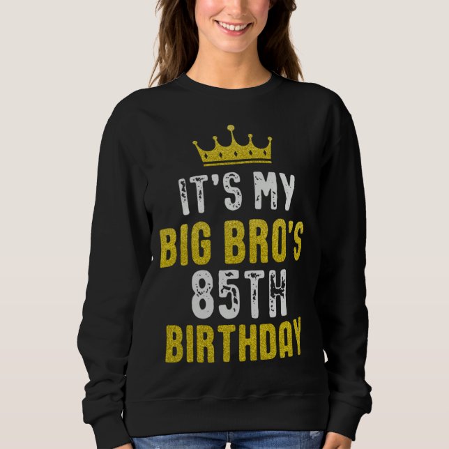 Yellow Crown 85th Bday For Brother From Sister Bro Sweatshirt (Front)
