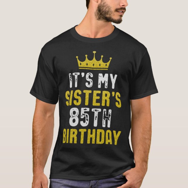 Yellow Crown 85th Bday For Sister From Sister Brot T-Shirt (Front)