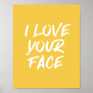 Yellow I Love Your Face Typography Quote Poster