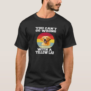 Yellow Lab Dog Owner You Canu2019t Go Wrong With A T-Shirt