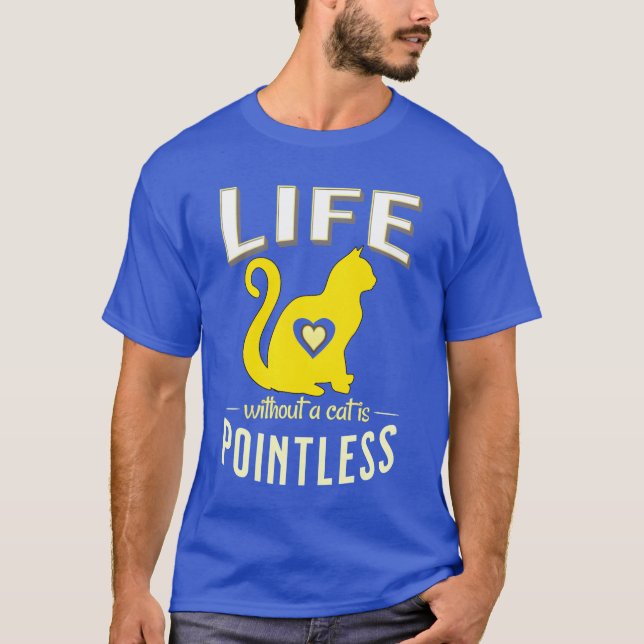 yellow Life without cats pointless Cat Sleep frien T-Shirt (Front)