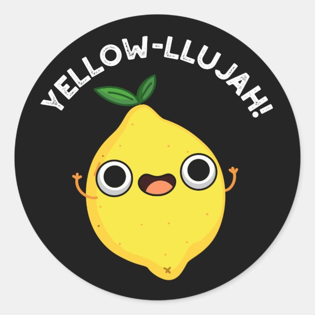 Yellow-llujah Funny Lemon Pun Dark BG Classic Round Sticker (Front)