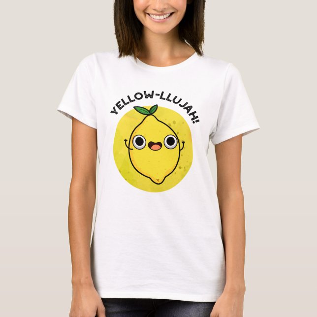 Yellow-llujah Funny Lemon Pun  T-Shirt (Front)