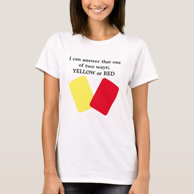 Yellow or Red Card Soccer Humour T-Shirt (Front)