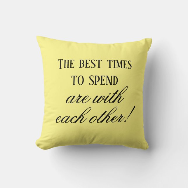 Yellow Pastel Best Times To Spend Quote Cushion (Front)
