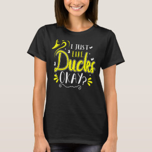 Yellow Rubber Ducky Duckie I Just Like Ducks Okay  T-Shirt