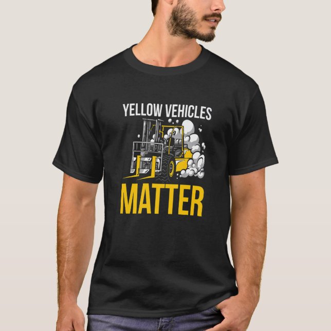 Yellow Vehicles Matter Forklift Driver   T-Shirt (Front)