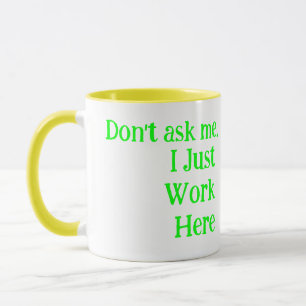 Yellow & White Humour I Just Work Here Funny Mug