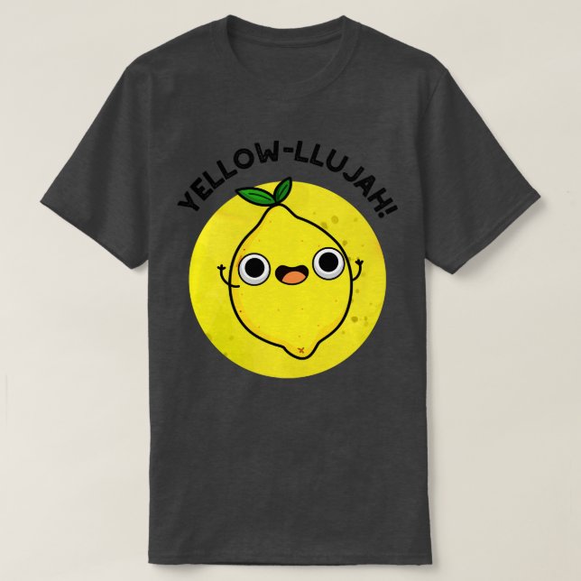 Yellowllujah Cute Lemom Pun T-Shirt (Design Front)