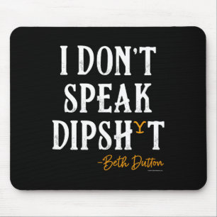 Yellowstone - Beth Dutton I Don't Speak Dip  Mouse Pad