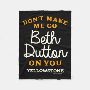 Yellowstone - Don't Make Me Go Beth Dutton Fleece Blanket