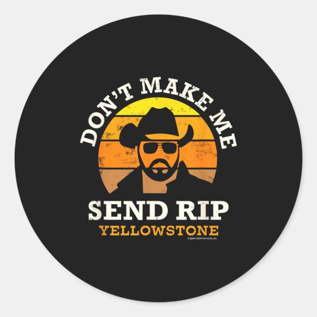 Yellowstone Don't Make Me Send Rip  Classic Round Sticker (Front)