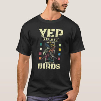 Yep I Talk To Birds T-Shirt