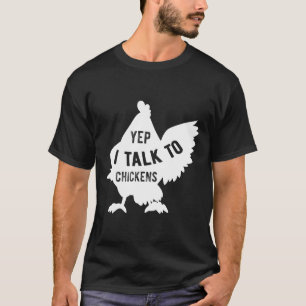 Yep I Talk To Chicken 128 T-Shirt