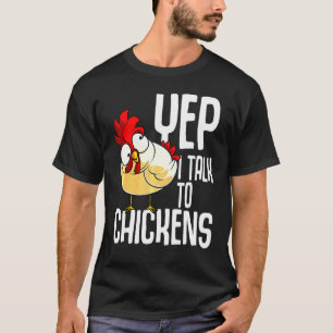 Yep I Talk To Chicken Animals Farming T-Shirt