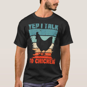 Yep I Talk To Chicken Farming For A Farmer Chicken T-Shirt
