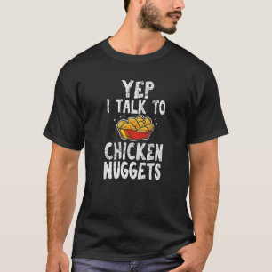 Yep I Talk To Chicken Nuggets Chicken Nugget T-Shirt