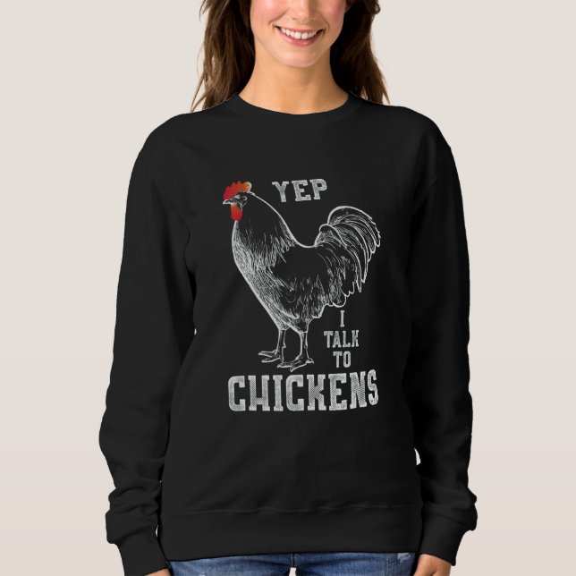Yep I Talk To Chicken Sweatshirt (Front)