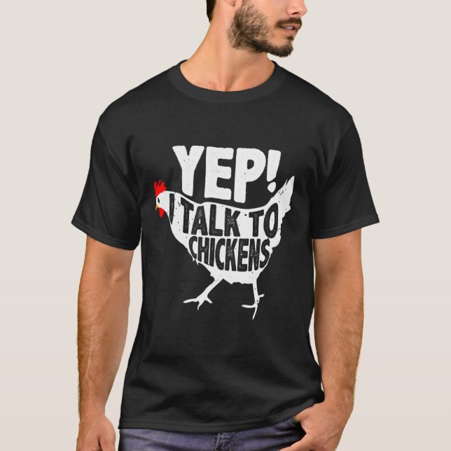 Yep I Talk To Chicken   T-Shirt (Front)