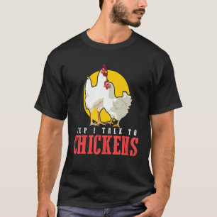 Yep I Talk To Chicken T-Shirt